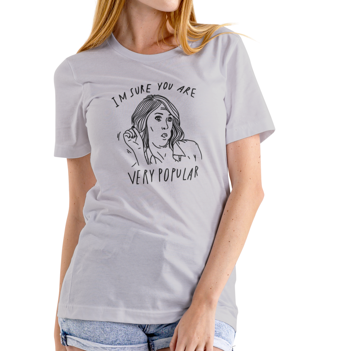 I’M SURE YOU ARE VERY POPULAR – Funny T-Shirt (Unisex Cotton)