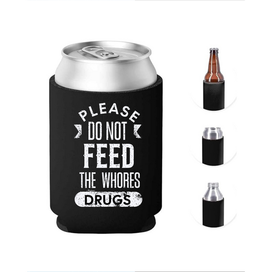 Please Do Not Feed the Whores Funny Can Cooler