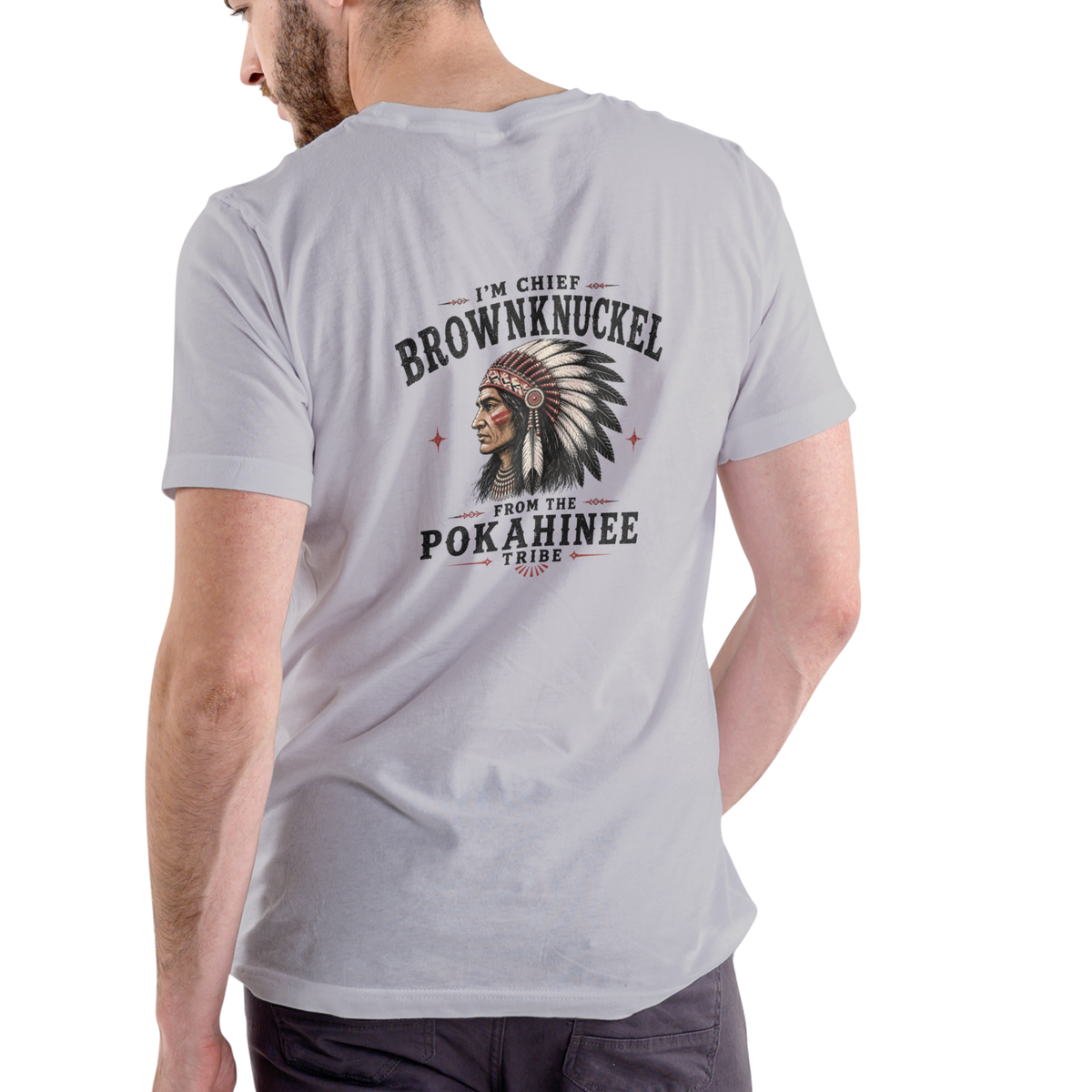 I'M CHIEF BROWNKNUCKLE FROM THE POKAHINEE TRIBE T Shirt