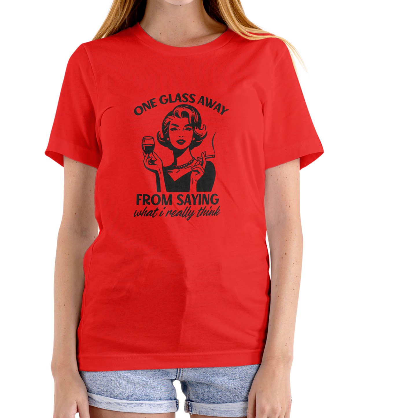 ONE GLASS AWAY FROM SAYING WHAT I REALLY THINK – Funny T-Shirt (Unisex Cotton)