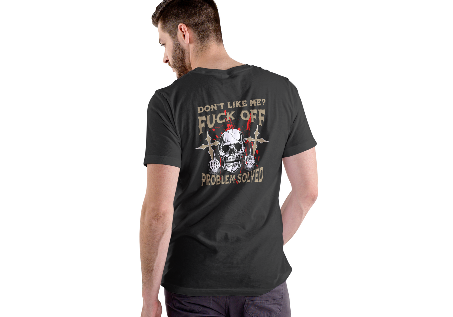 DON'T LIKE ME?  F*CK OFF, PROBLEM SOLVED, T-SHIRT, UNISEX, COTTON