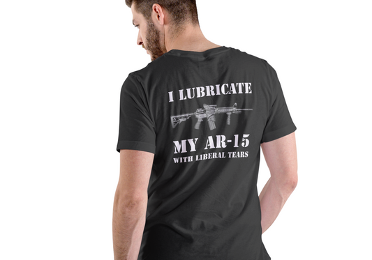 I LUBERACATE MY AR-15 WITH LIBERAL TEARS, T-SHIRT, UNISEX, COTTON