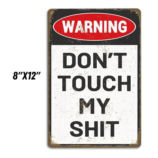 Don't touch my sh!t 8x12" aluminum sign