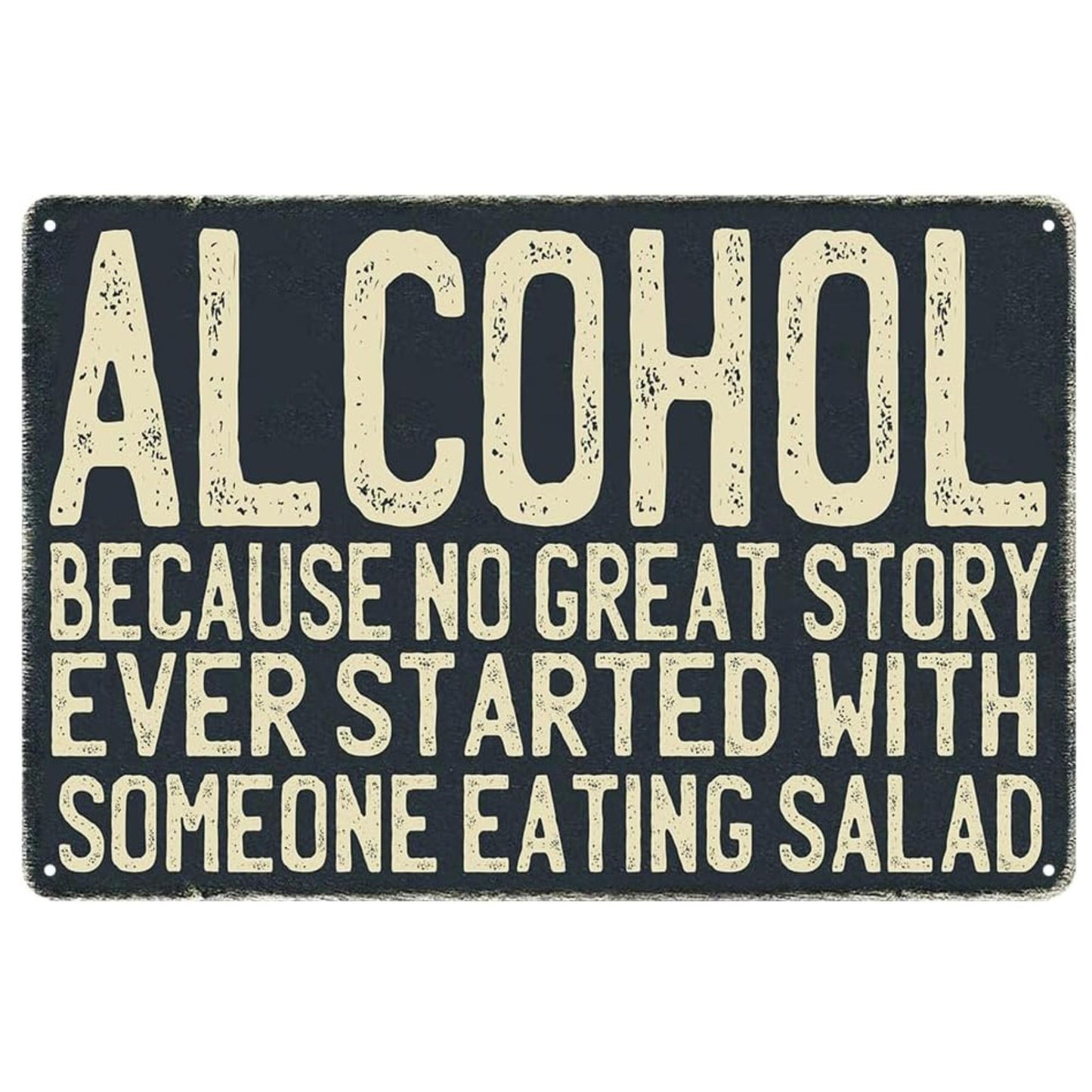 ALCOHOL BECAUSE NO GREAT STORY EVER STARTS WITH SOMEONE EATING A SALAD Funny Man Cave 8x12 aluminum sign