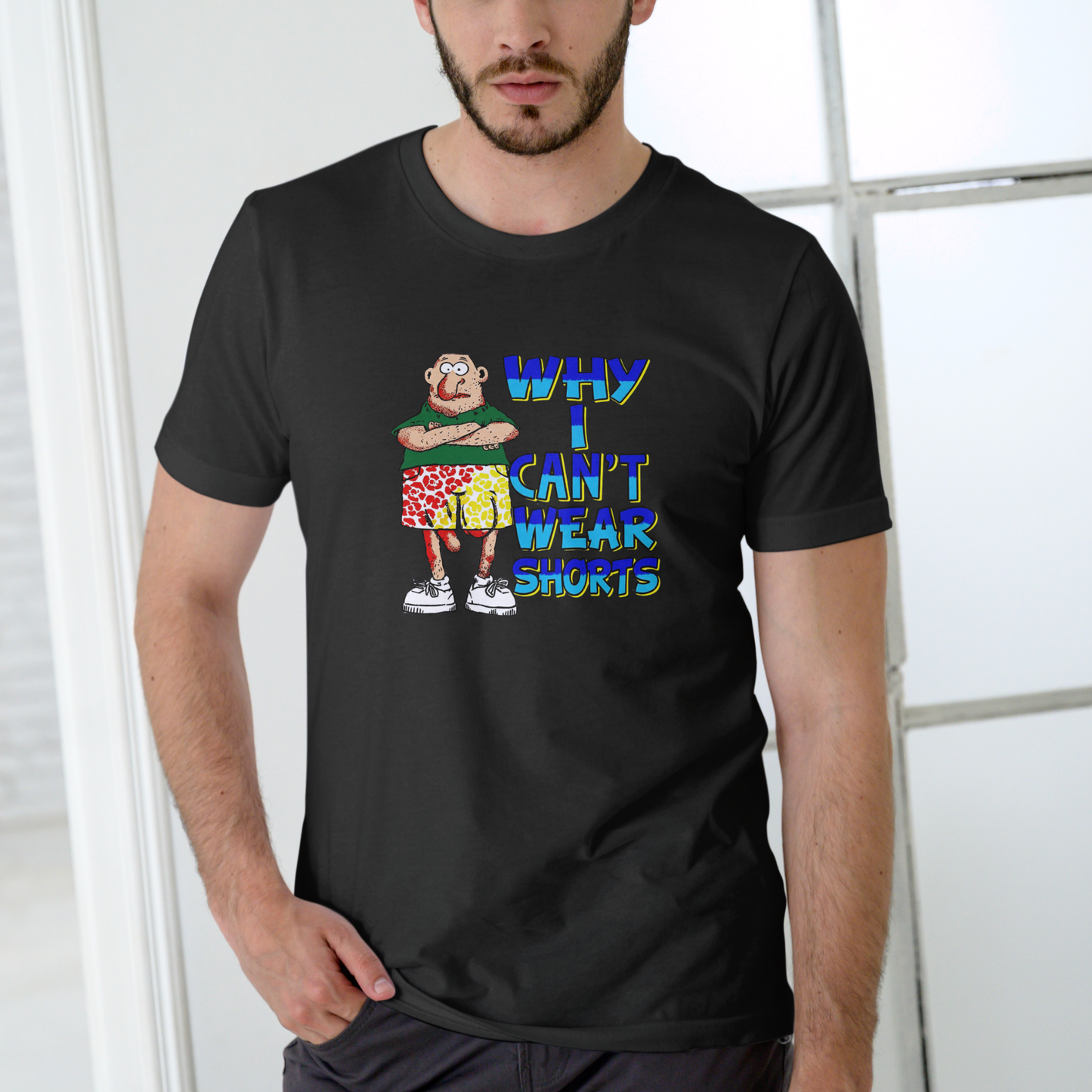 WHY I CAN'T WEAR SHORTS Funny T Shirts, Unisex Cotton