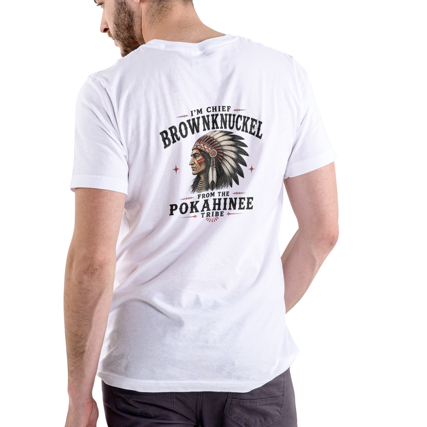 I'M CHIEF BROWNKNUCKLE FROM THE POKAHINEE TRIBE T Shirt