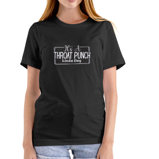 IT’S A THROAT PUNCH KINDA DAY – Funny Sassy T-Shirt (Unisex Cotton)