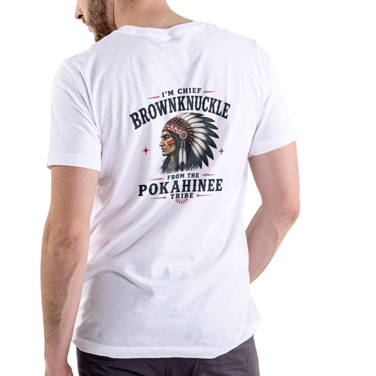 I'M CHIEF BROWNKNUCKLE FROM THE POKAHINEE TRIBE T Shirt