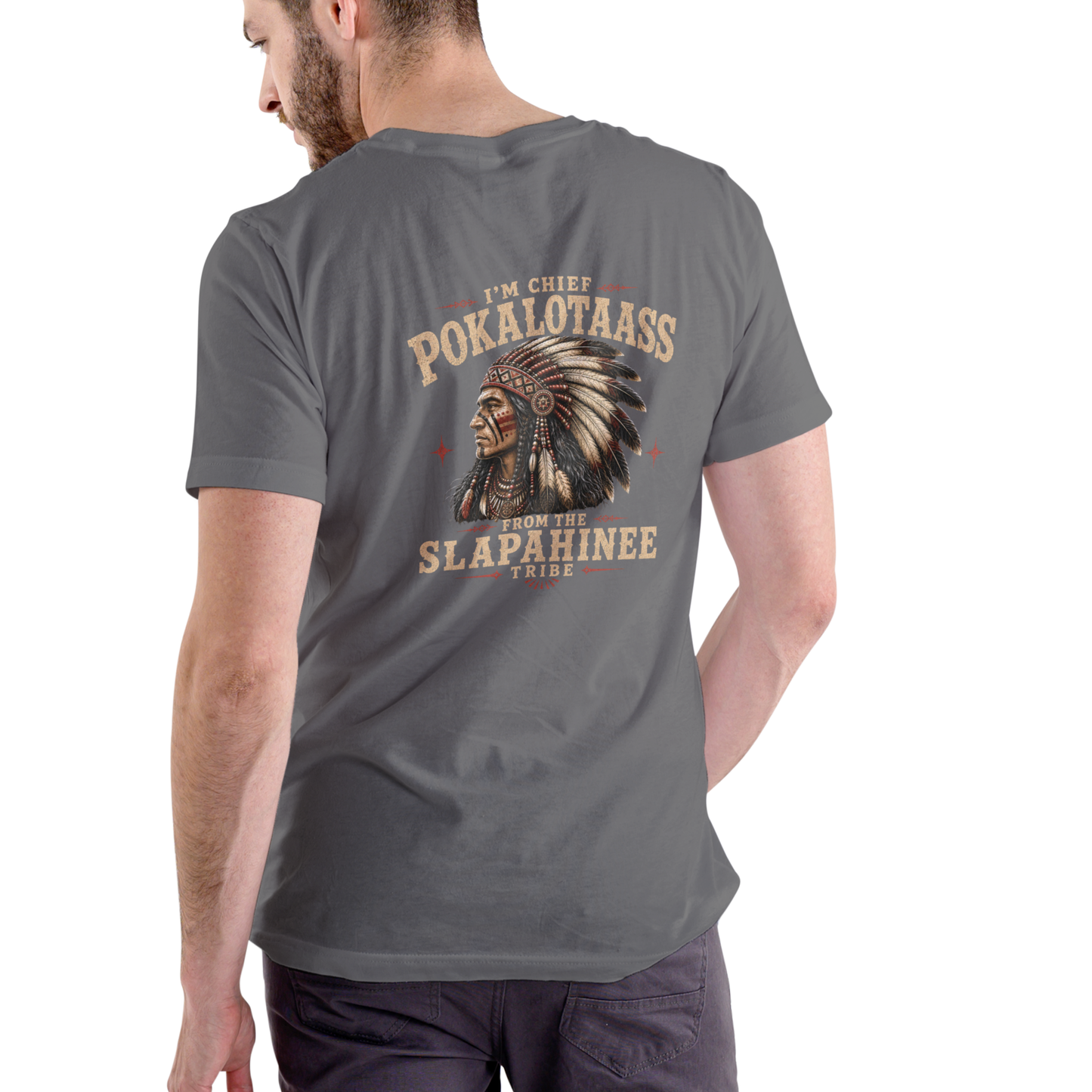 I'm Chief Pokalotaass from the Slapahinee Tribe – Funny Unisex Cotton T-Shirt