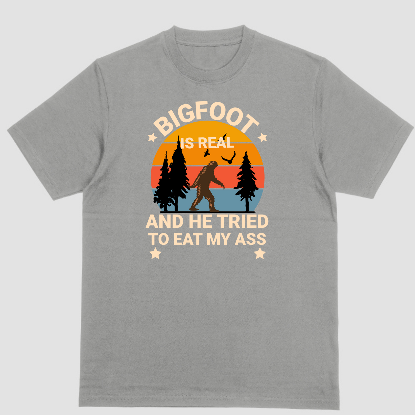 BIGFOOT IS REAL AND HE TRIED TO EAT MY ASS T Shirt, Unisex, Cotton