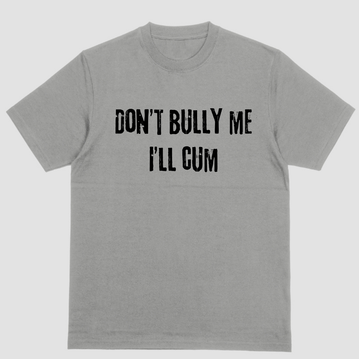 Short sleeve shirt, DONT BULLY ME ILL CUM