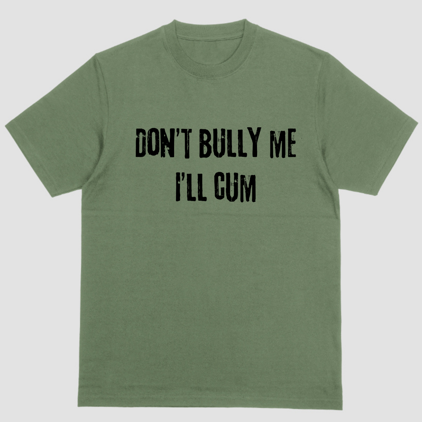 Short sleeve shirt, DONT BULLY ME ILL CUM