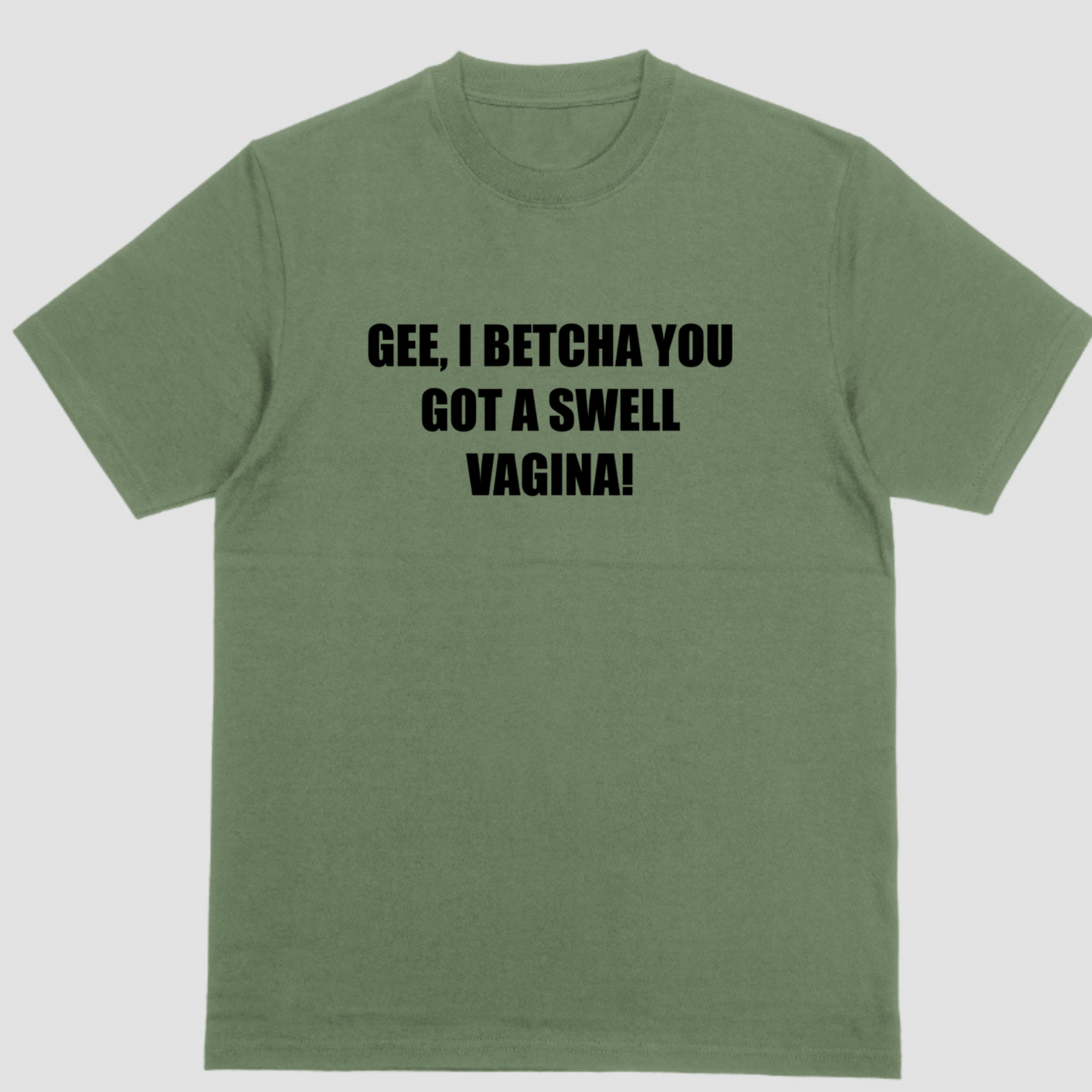 GEE I BETCHA YOU GOT A SWELL VAGINA