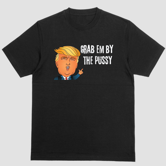 Trump, Grab em by the Pussy Political Shirt
