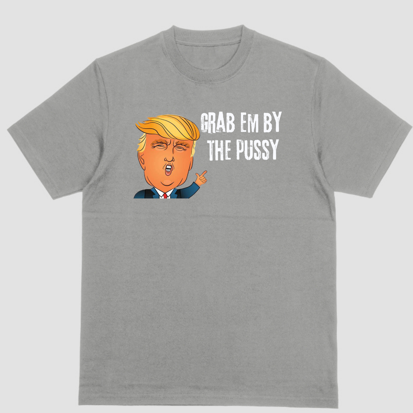 Trump, Grab em by the Pussy Political Shirt