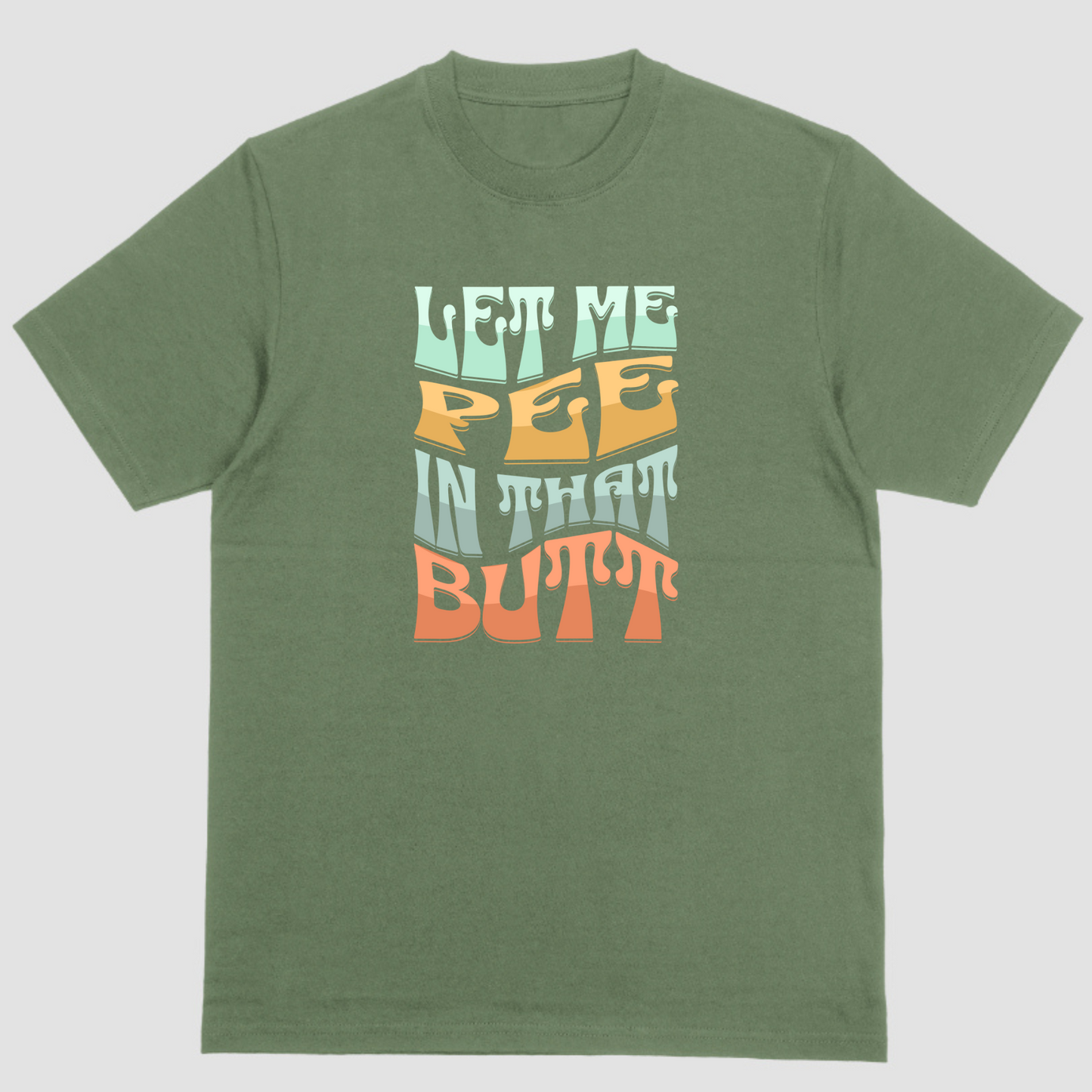 Funny short sleeve shirt, LET ME PEE IN THAT BUTT