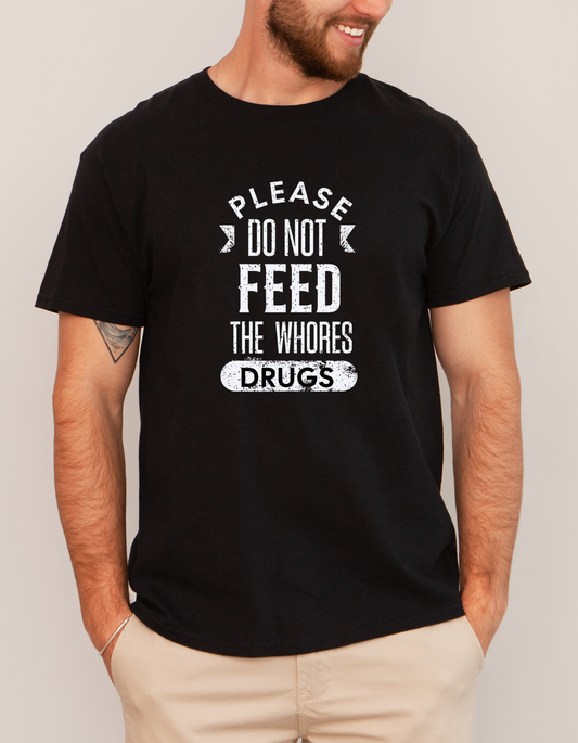 Short sleeve shirt, PLEASE DO NOT FEED THE WHORES DRUGS