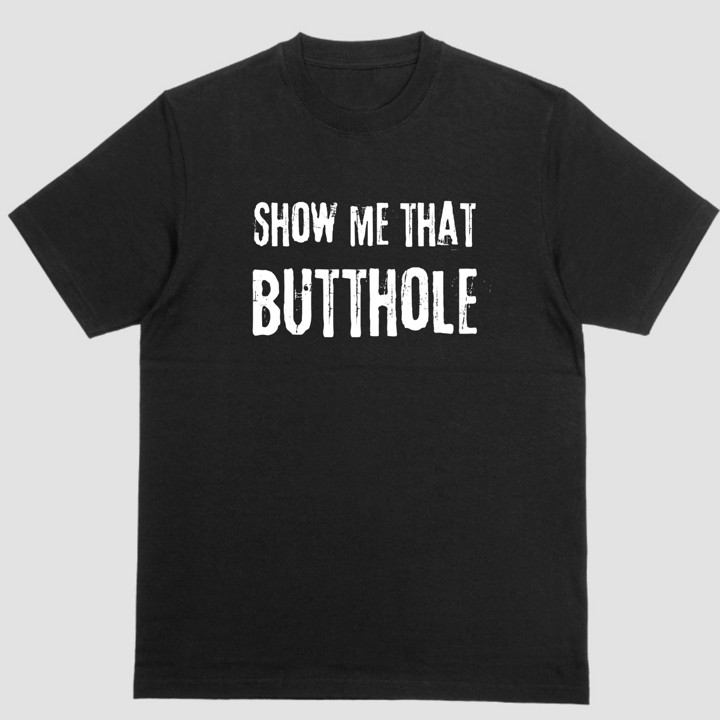 Short sleeve t-shirt. SHOW ME THAT BUTTHOLE – Scents of Humor