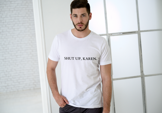 Short sleeve T shirt. SHUT UP KAREN