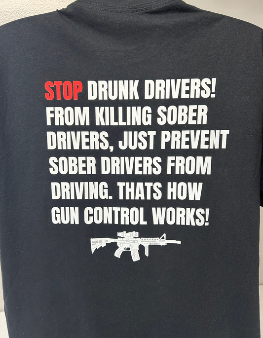 STOP DRUNK DRIVERS, GUN CONTROL T SHIRT