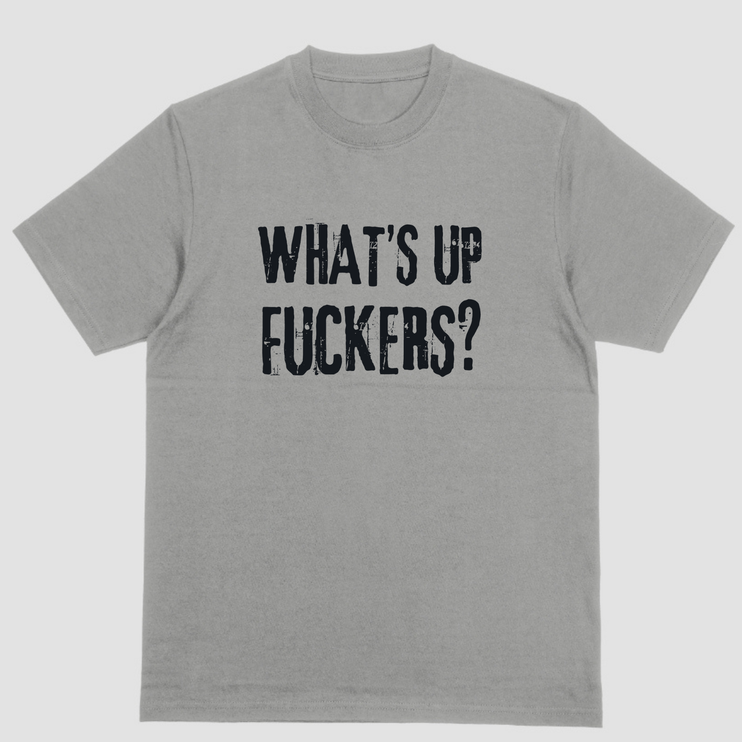 Short sleeve t-shirt. WHATS UP FUCKERS