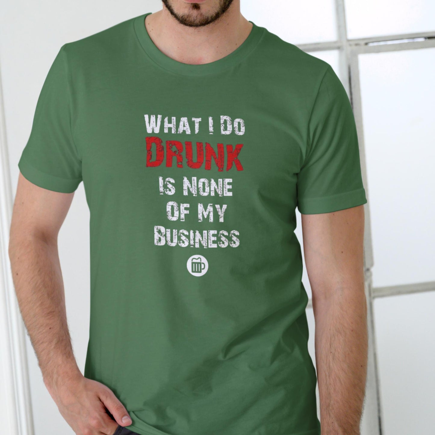 WHAT I DO DRUNK IS NONE OF MY BUSINESS T Shirt, Unisex Cotton