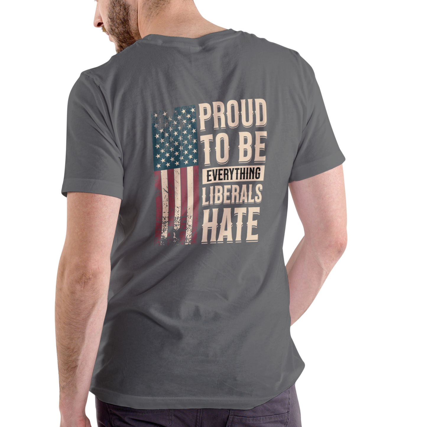 PROUD TO BE EVERYTHING LIBERALS HATE T Shirt, Unisex Cotton