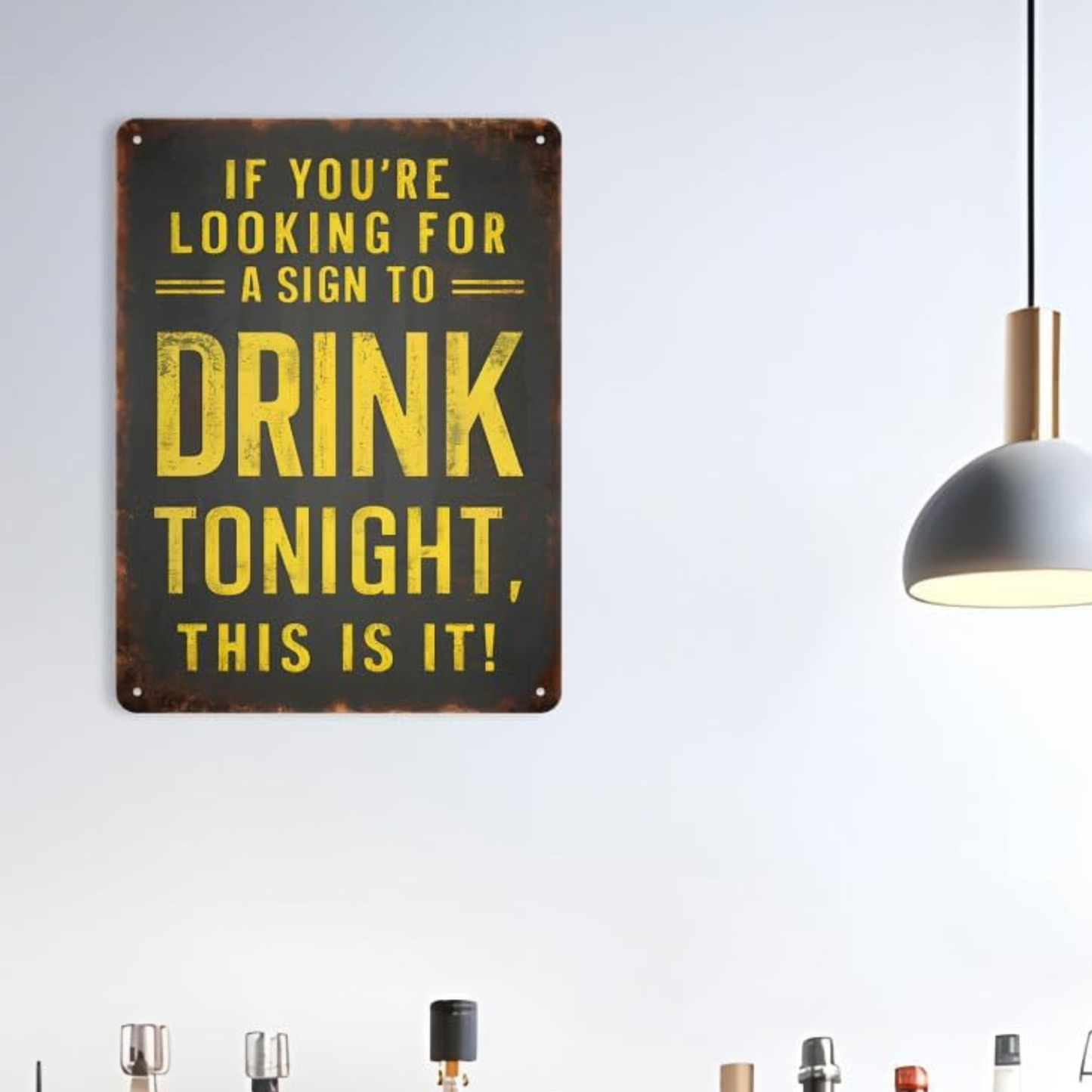 IF YOU ARE LOOKING FOR A SIGN TO DRINK TONIGHT, THIS IS IT – 8x12 Aluminum Sign