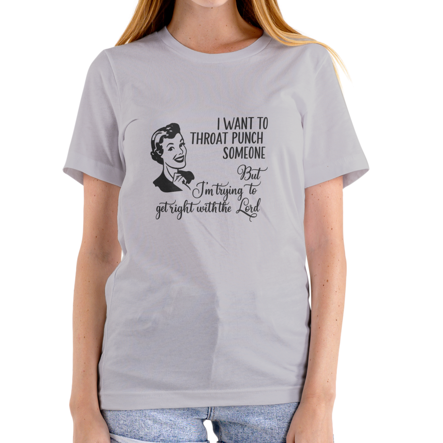 I WANT TO THROAT PUNCH SOMEONE BUT I’M TRYING TO GET RIGHT WITH THE LORD – Funny T-Shirt (Unisex Cotton)