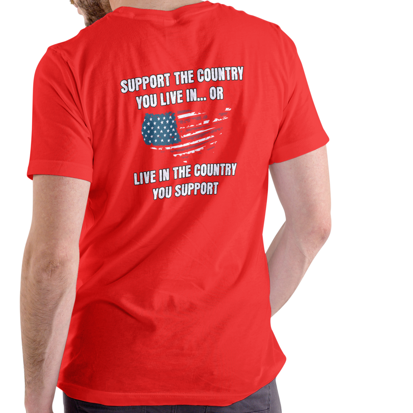 SUPPORT THE COUNTRY YOU LIVE IN OR LIVE IN THE COUNTRY YOU SUPPORT, TShirt