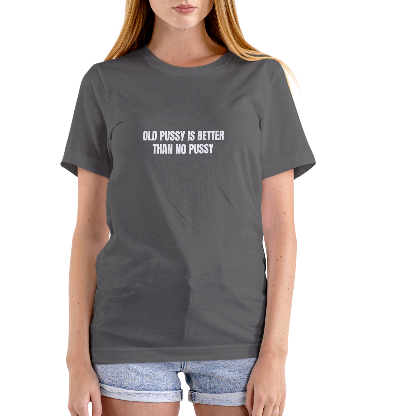 OLD PUSSY IS BETTER THAN NO PUSSY T Shirt, Unisex Cotton