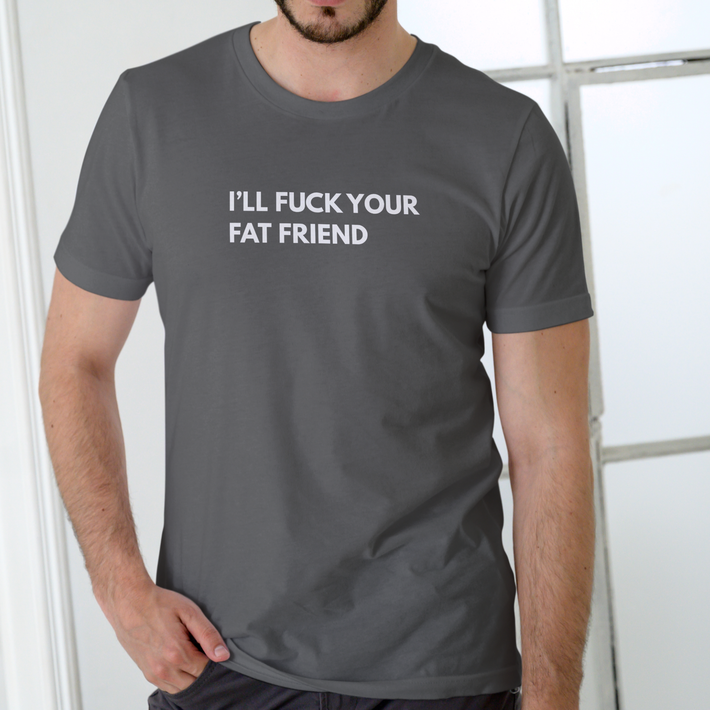 I’LL F YOUR FAT FRIEND Funny T-Shirt – Unisex Cotton Tee