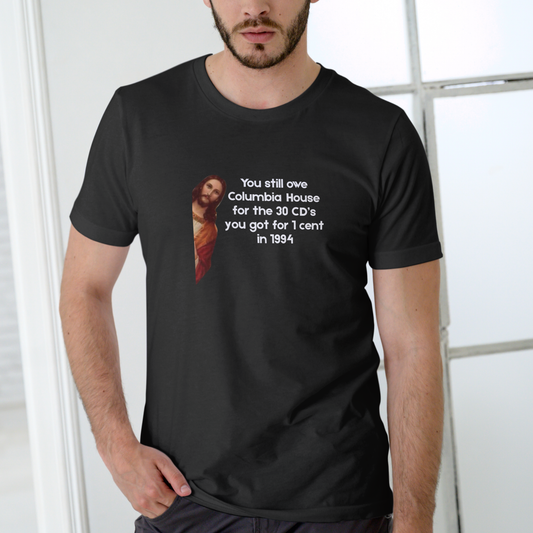 YOU STILL OWE COLUMBIA HOUSE JESUS – Funny Unisex Cotton T-Shirt