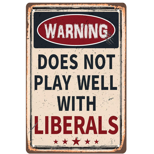 Warning: Does Not Play Well With Liberals 8x12 aluminum sign