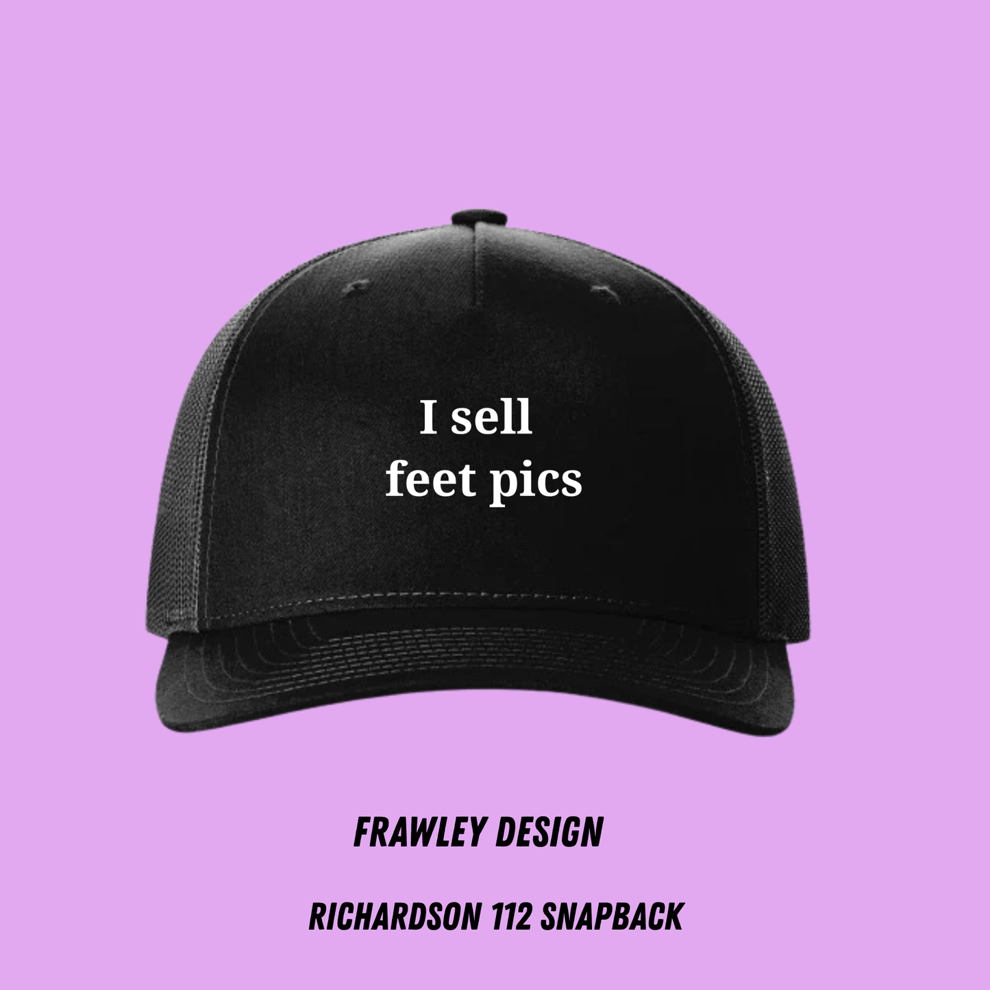 “I Sell Feet Pics” Funny Trucker Hat – Richardson 112 Snapback Cap