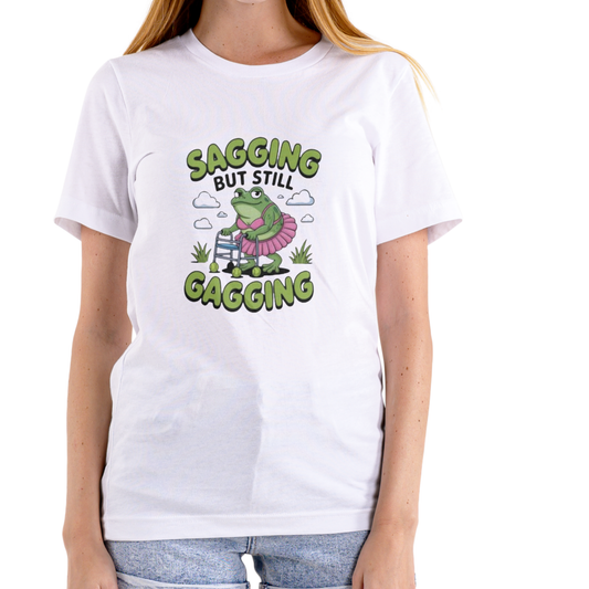 SAGGING BUT STILL GAGGING t-shirt