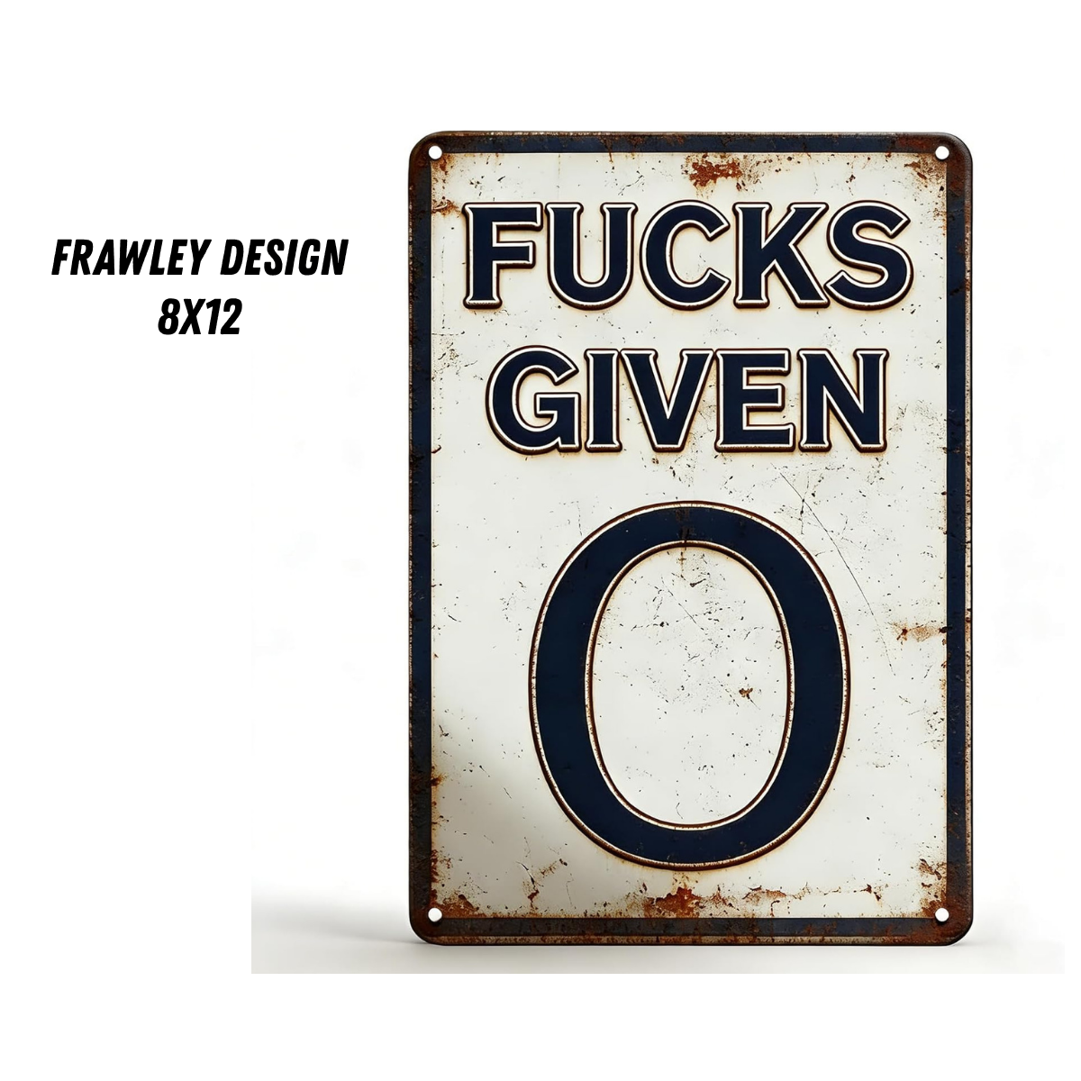 “F’S GIVEN: 0” – Funny Aluminum Sign 8x12