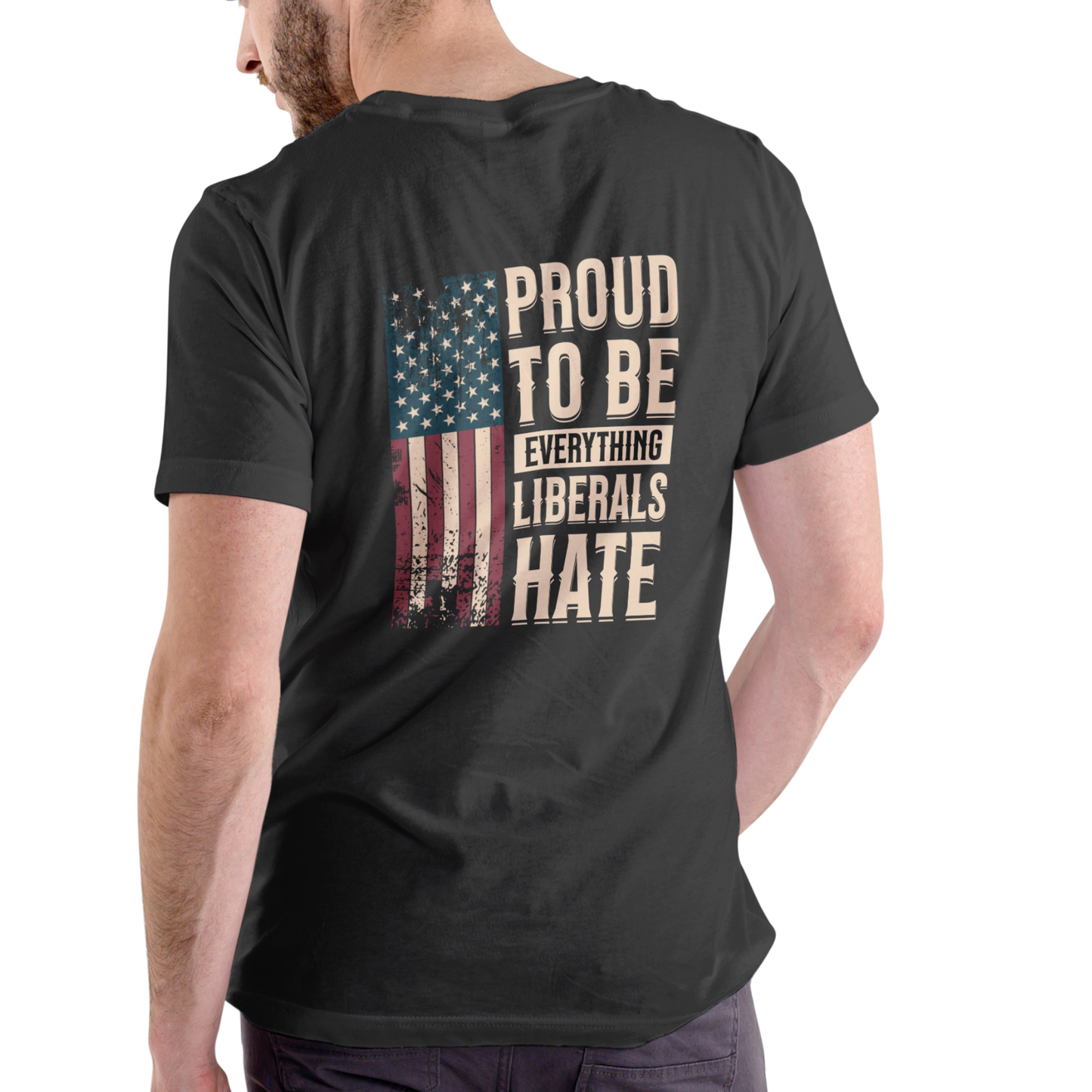 PROUD TO BE EVERYTHING LIBERALS HATE T Shirt, Unisex Cotton