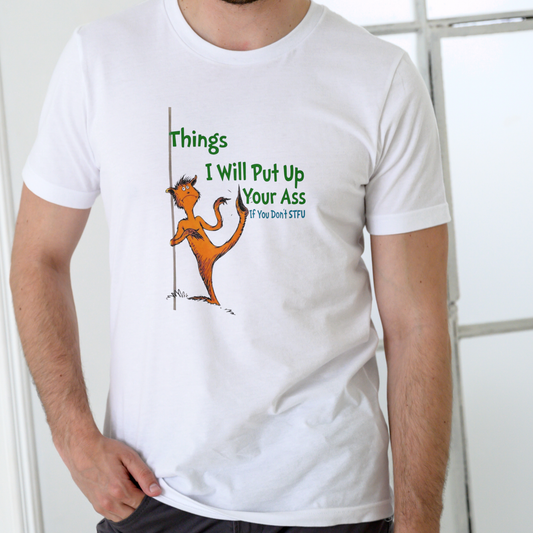 THINGS I WILL PUT UP YOUR A@@ IF YOU DON'T STFU – Funny Unisex Cotton T-Shirt